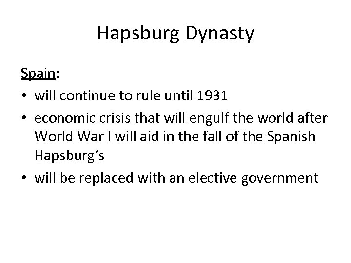 Hapsburg Dynasty Spain: • will continue to rule until 1931 • economic crisis that