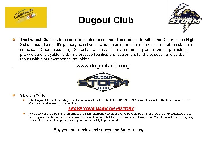 Dugout Club The Dugout Club is a booster club created to support diamond sports