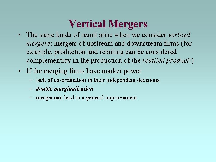 Vertical Mergers • The same kinds of result arise when we consider vertical mergers:
