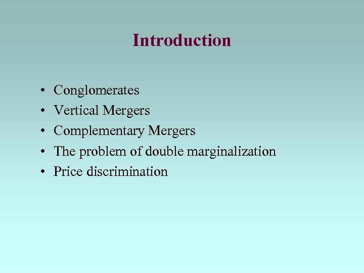 Introduction • • • Conglomerates Vertical Mergers Complementary Mergers The problem of double marginalization