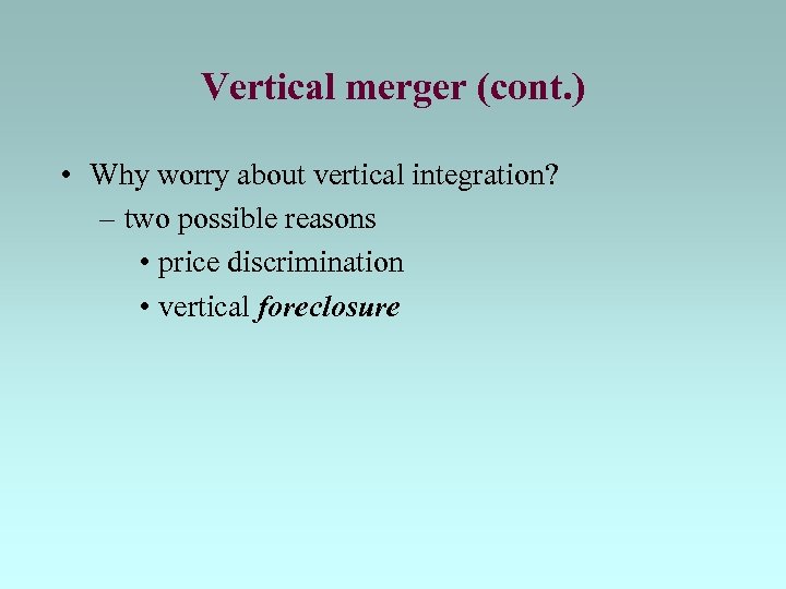 Vertical merger (cont. ) • Why worry about vertical integration? – two possible reasons