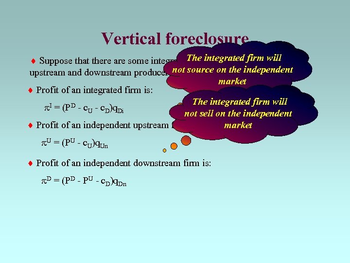 Vertical foreclosure The integrated firm will Suppose that there are some integrated firms and