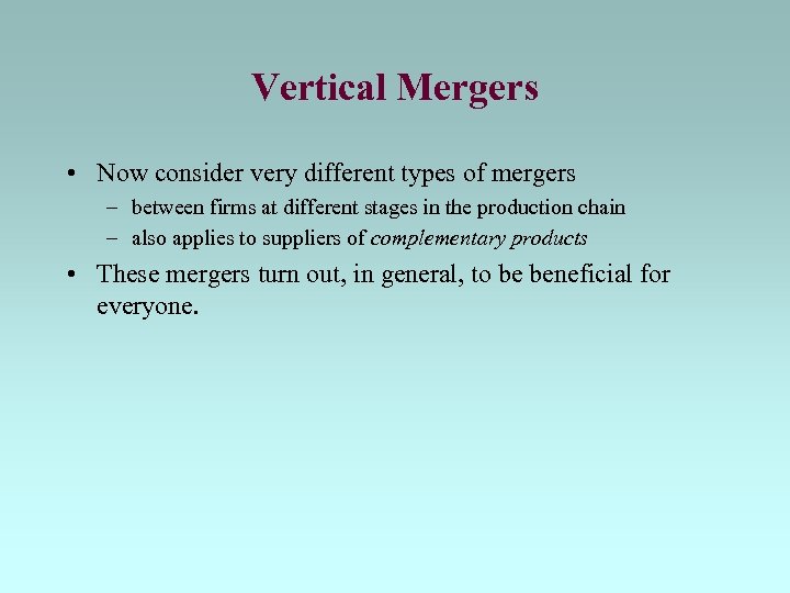 Vertical Mergers • Now consider very different types of mergers – between firms at
