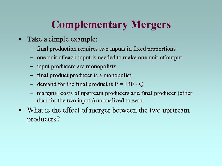 Complementary Mergers • Take a simple example: – – – final production requires two