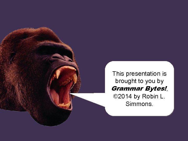 This presentation is brought to you by chomp! Grammar Bytes!, © 2014 chomp! L.
