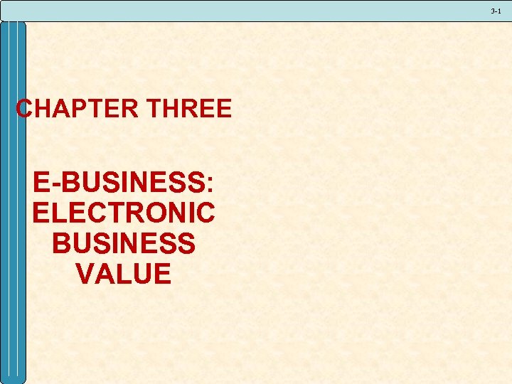 3 -1 CHAPTER THREE E-BUSINESS: ELECTRONIC BUSINESS VALUE 
