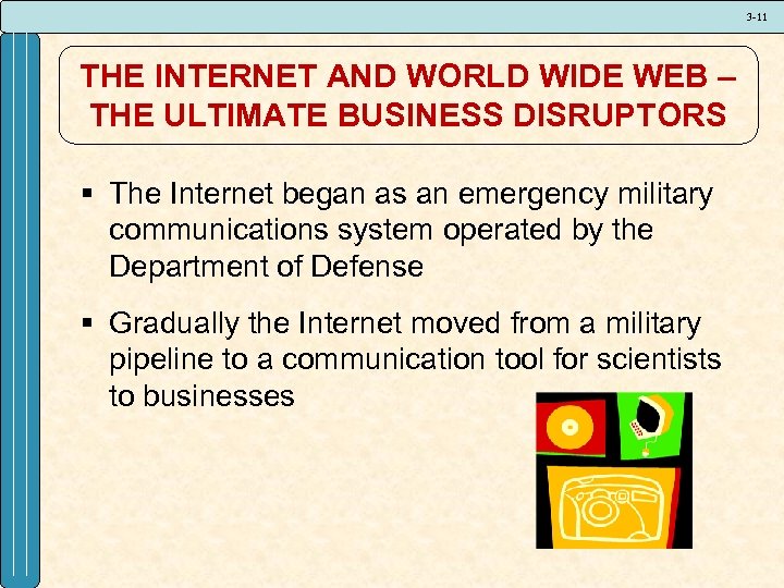 3 -11 THE INTERNET AND WORLD WIDE WEB – THE ULTIMATE BUSINESS DISRUPTORS §