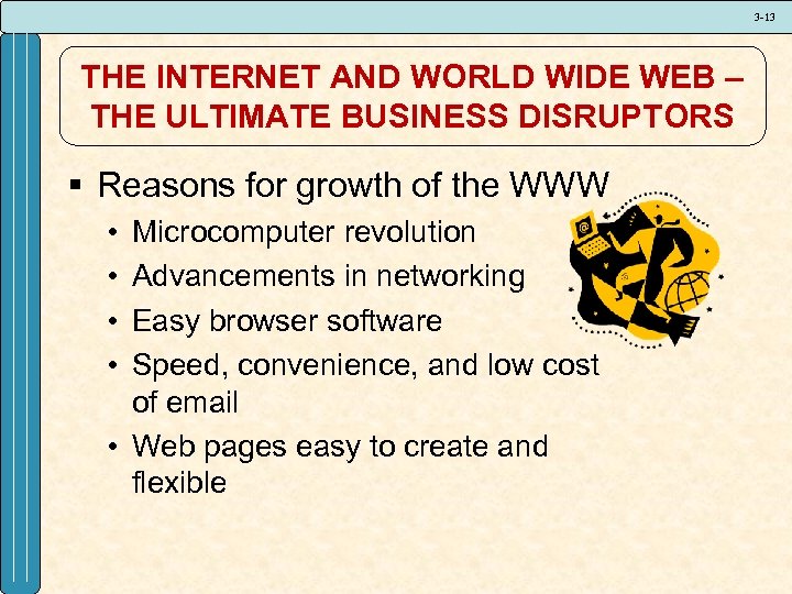 3 -13 THE INTERNET AND WORLD WIDE WEB – THE ULTIMATE BUSINESS DISRUPTORS §
