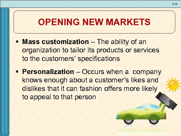 3 -18 OPENING NEW MARKETS § Mass customization – The ability of an organization