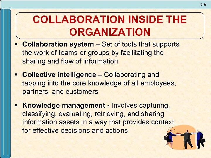 3 -39 COLLABORATION INSIDE THE ORGANIZATION § Collaboration system – Set of tools that