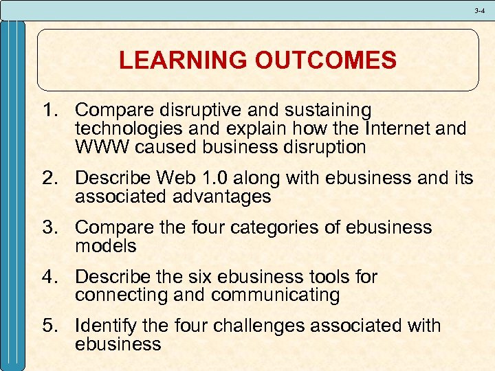3 -4 LEARNING OUTCOMES 1. Compare disruptive and sustaining technologies and explain how the