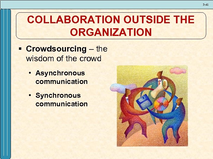 3 -41 COLLABORATION OUTSIDE THE ORGANIZATION § Crowdsourcing – the wisdom of the crowd