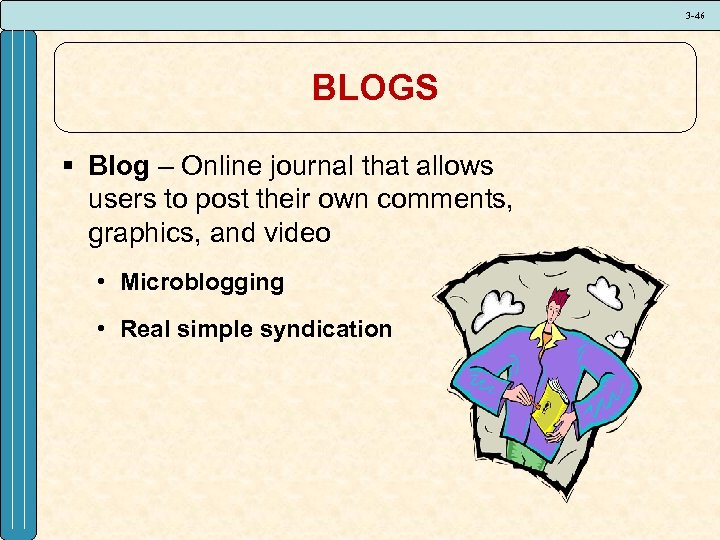3 -46 BLOGS § Blog – Online journal that allows users to post their