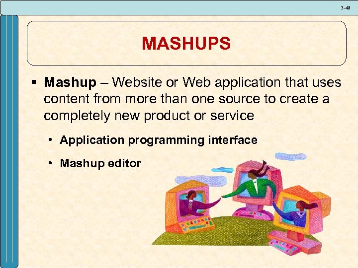 3 -48 MASHUPS § Mashup – Website or Web application that uses content from
