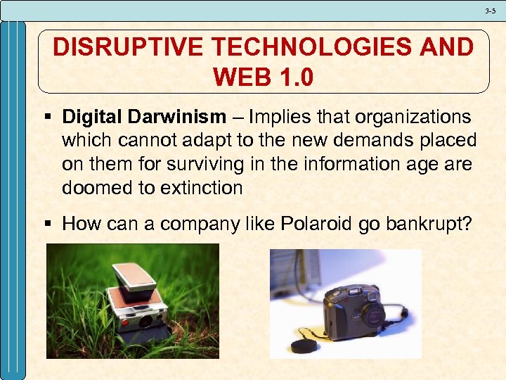 3 -5 DISRUPTIVE TECHNOLOGIES AND WEB 1. 0 § Digital Darwinism – Implies that