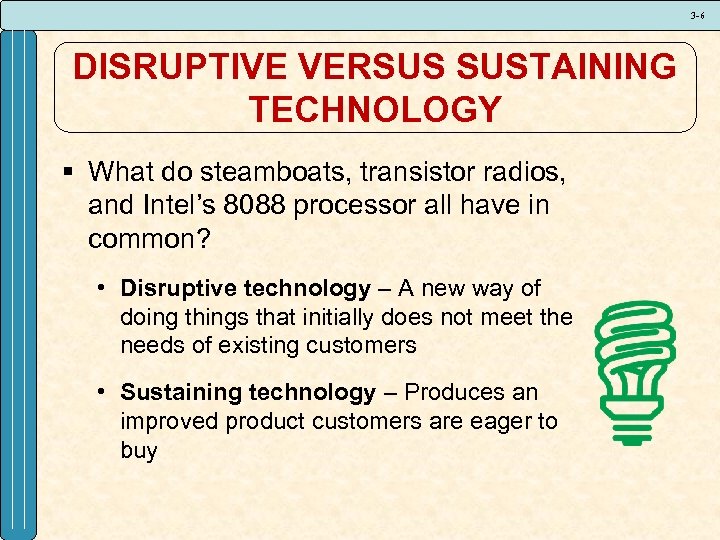 3 -6 DISRUPTIVE VERSUS SUSTAINING TECHNOLOGY § What do steamboats, transistor radios, and Intel’s
