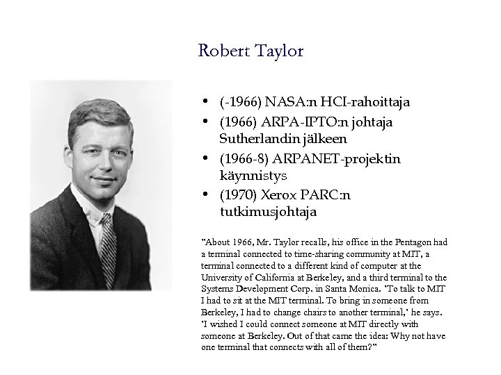 Robert Taylor • (-1966) NASA: n HCI-rahoittaja • (1966) ARPA-IPTO: n johtaja Sutherlandin jälkeen