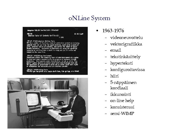 o. NLine System • 1963 -1976 – – – videoneuvottelu vektorigrafiikka email tekstinkäsittely hyperteksti