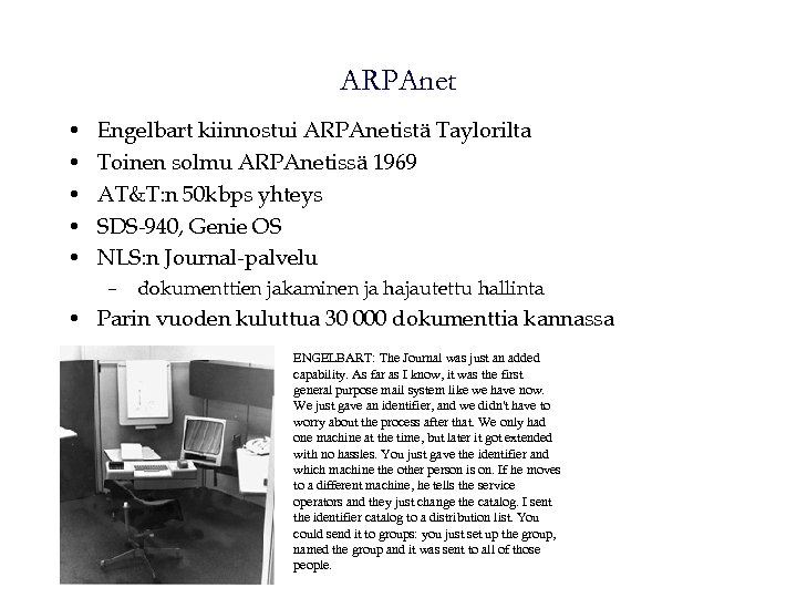 ARPAnet • • • Engelbart kiinnostui ARPAnetistä Taylorilta Toinen solmu ARPAnetissä 1969 AT&T: n