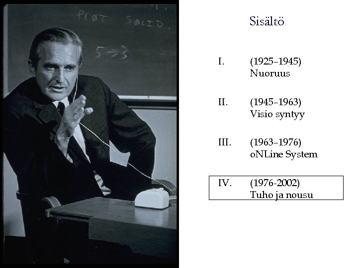 Sisältö I. (1925– 1945) Nuoruus II. (1945– 1963) Visio syntyy III. (1963– 1976) o.