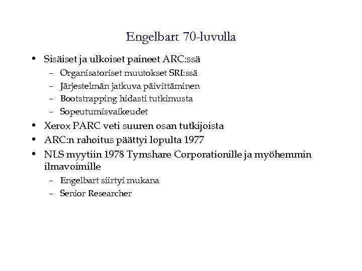 Engelbart 70 -luvulla • Sisäiset ja ulkoiset paineet ARC: ssä – – Organisatoriset muutokset