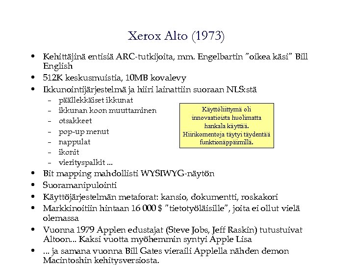 Xerox Alto (1973) • Kehittäjinä entisiä ARC-tutkijoita, mm. Engelbartin ”oikea käsi” Bill English •