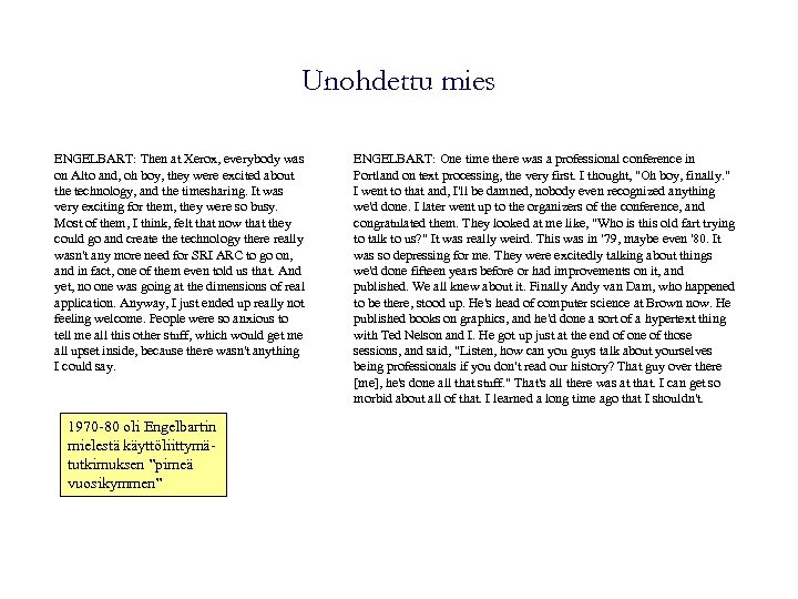 Unohdettu mies ENGELBART: Then at Xerox, everybody was on Alto and, oh boy, they