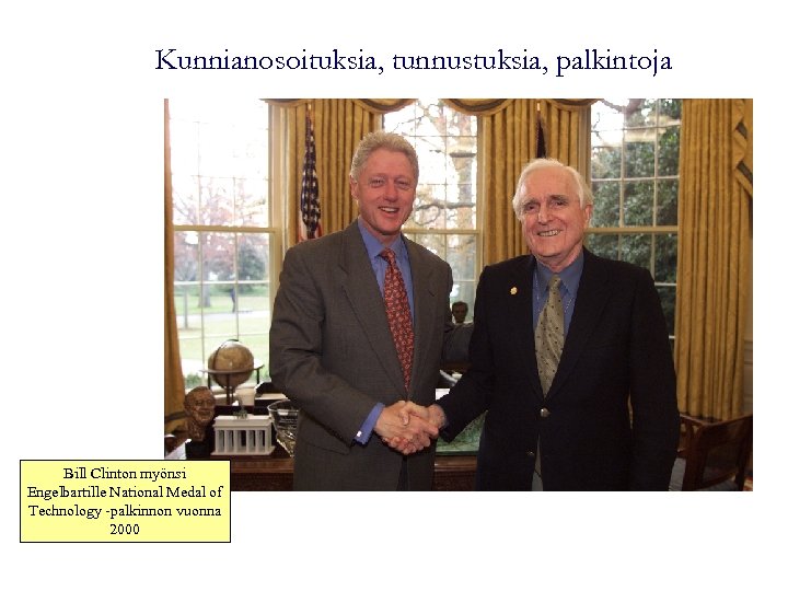 Kunnianosoituksia, tunnustuksia, palkintoja Bill Clinton myönsi Engelbartille National Medal of Technology -palkinnon vuonna 2000