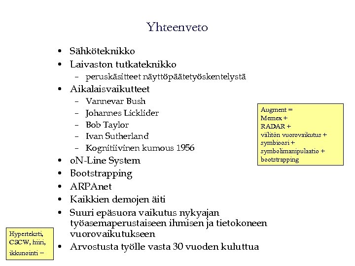 Yhteenveto • Sähköteknikko • Laivaston tutkateknikko – peruskäsitteet näyttöpäätetyöskentelystä • Aikalaisvaikutteet – – –