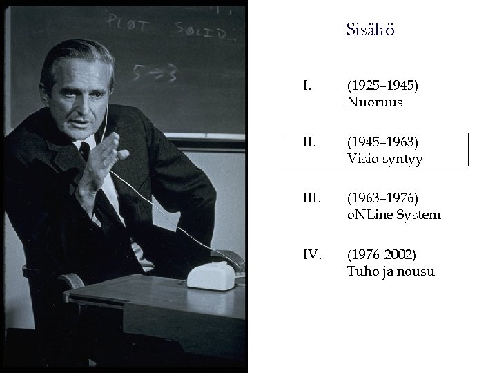 Sisältö I. (1925– 1945) Nuoruus II. (1945– 1963) Visio syntyy III. (1963– 1976) o.