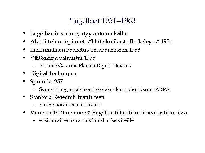 Engelbart 1951– 1963 • • Engelbartin visio syntyy automatkalla Aloitti tohtoriopinnot sähkötekniikasta Berkeleyssä 1951