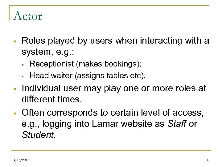 Actor § Roles played by users when interacting with a system, e. g. :
