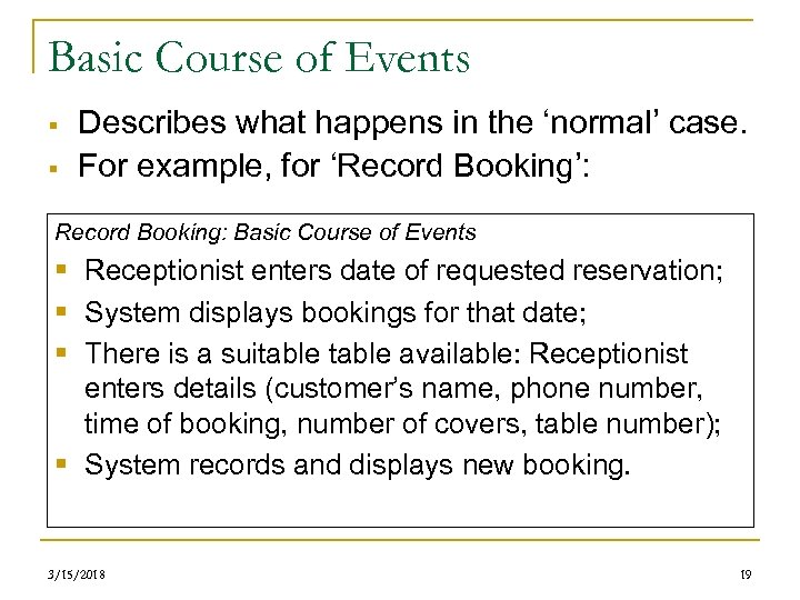 Basic Course of Events § § Describes what happens in the ‘normal’ case. For