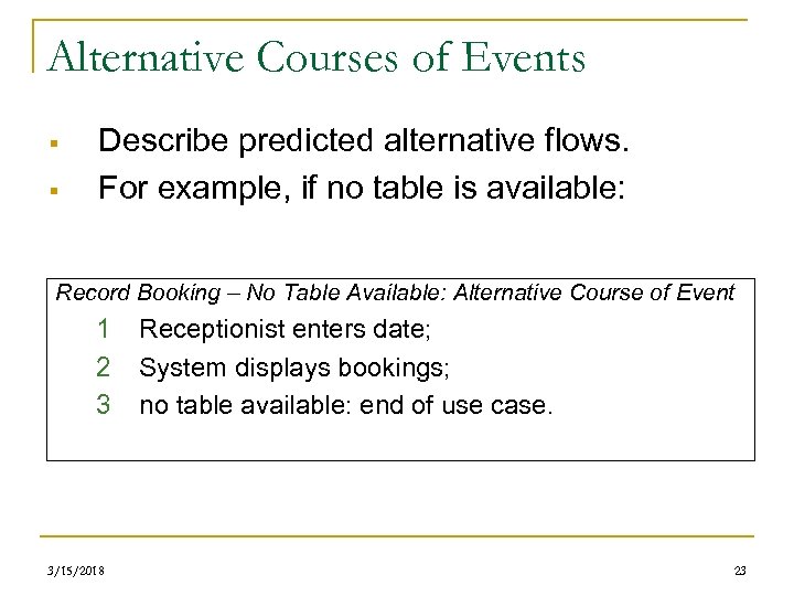 Alternative Courses of Events § § Describe predicted alternative flows. For example, if no