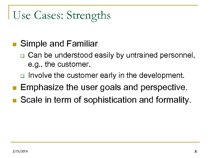 Use Cases: Strengths n Simple and Familiar q q n n Can be understood