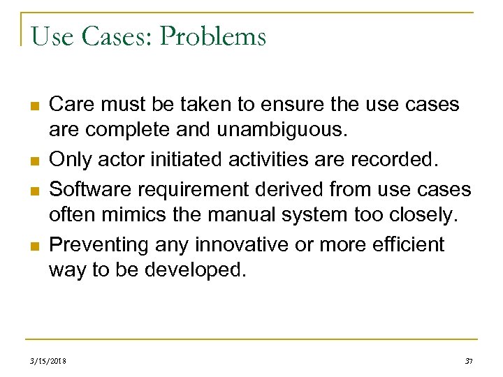 Use Cases: Problems n n Care must be taken to ensure the use cases