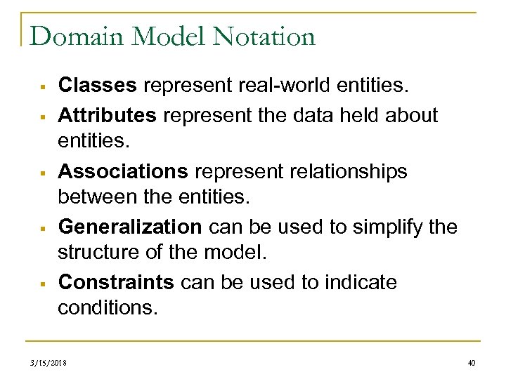 Domain Model Notation § § § Classes represent real-world entities. Attributes represent the data