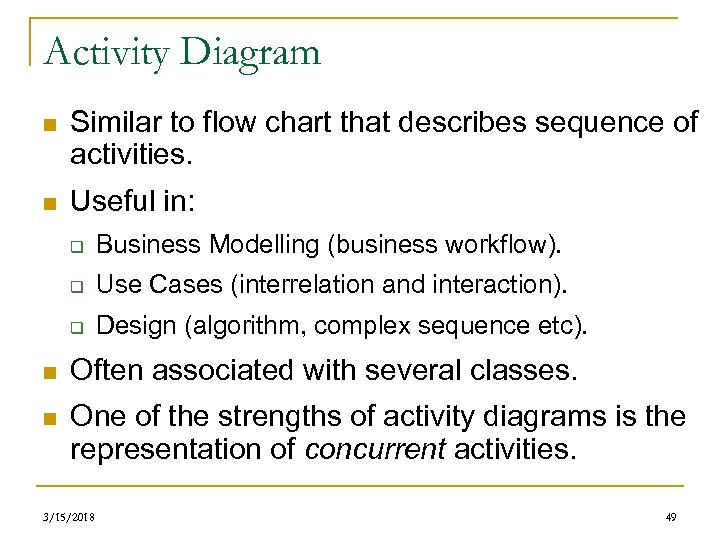 Activity Diagram n Similar to flow chart that describes sequence of activities. n Useful