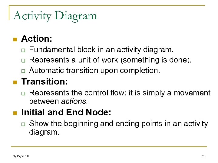 Activity Diagram n Action: q q q n Transition: q n Fundamental block in