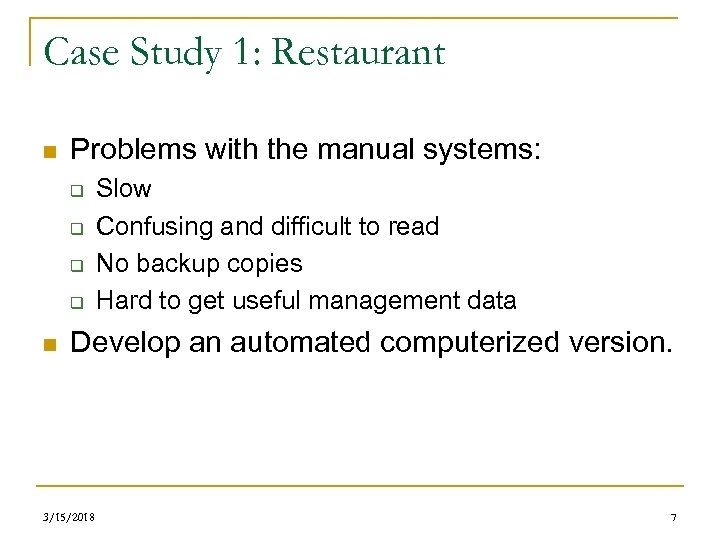 Case Study 1: Restaurant n Problems with the manual systems: q q n Slow