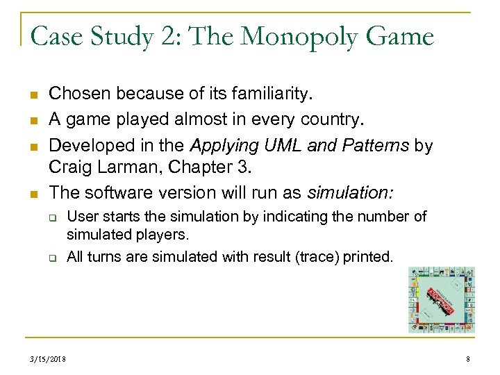 Case Study 2: The Monopoly Game n n Chosen because of its familiarity. A