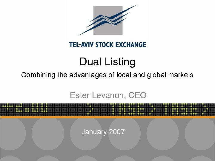 Dual Listing Combining the advantages of local and global markets Ester Levanon, CEO January
