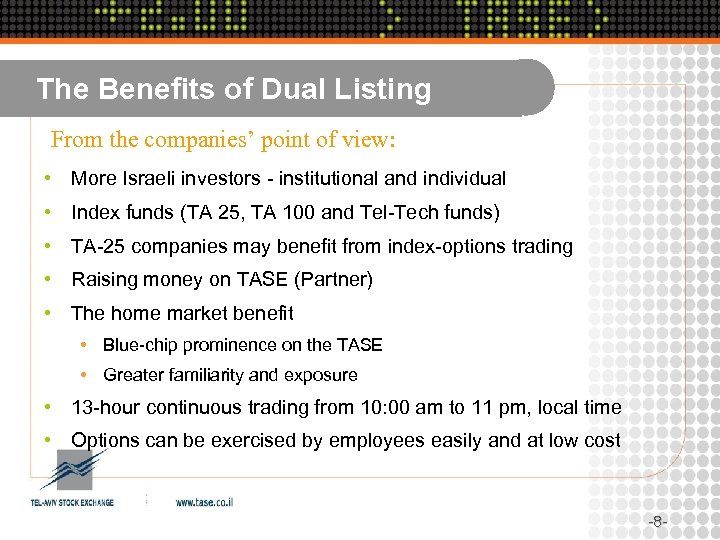 The Benefits of Dual Listing From the companies’ point of view: • More Israeli