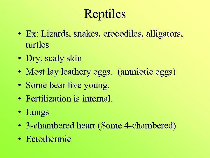 Reptiles • Ex: Lizards, snakes, crocodiles, alligators, turtles • Dry, scaly skin • Most
