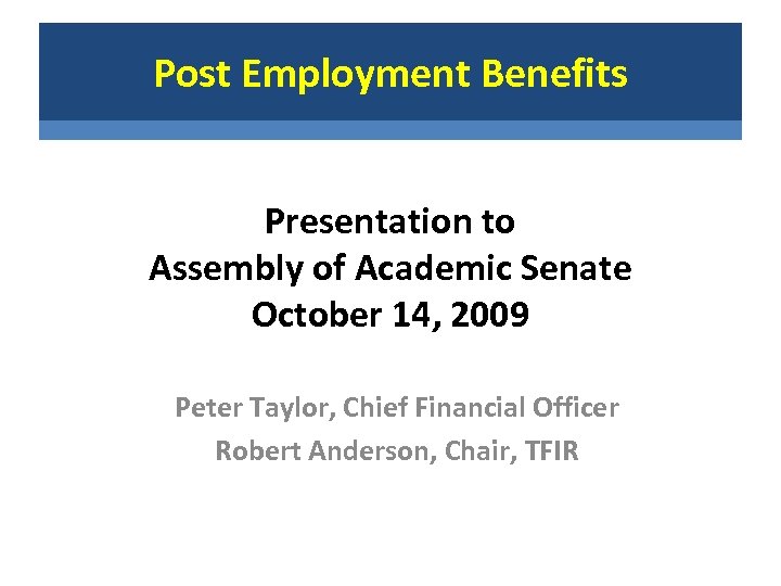 Post Employment Benefits Presentation to Assembly of Academic Senate October 14, 2009 Peter Taylor,