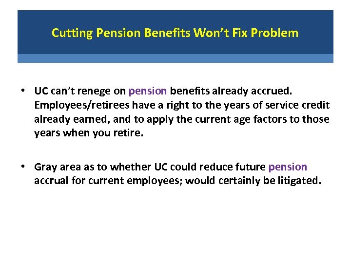 Cutting Pension Benefits Won’t Fix Problem • UC can’t renege on pension benefits already