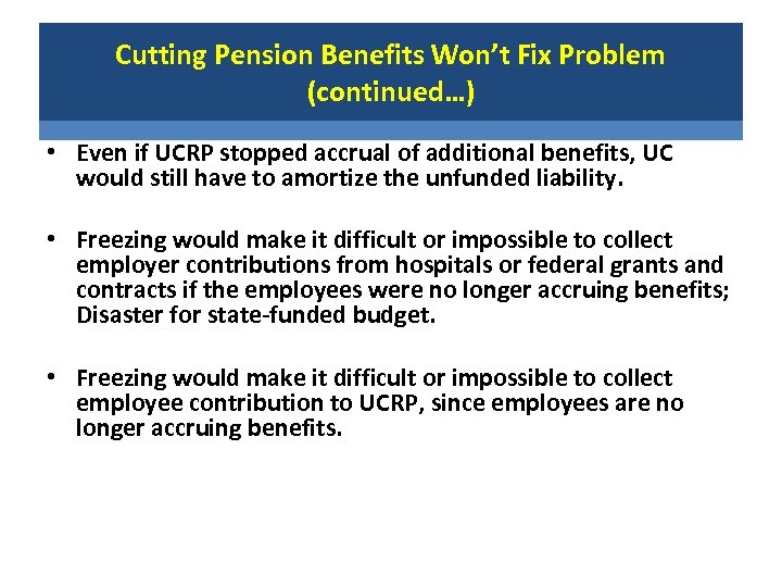 Cutting Pension Benefits Won’t Fix Problem (continued…) • Even if UCRP stopped accrual of