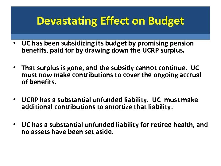 Devastating Effect on Budget • UC has been subsidizing its budget by promising pension