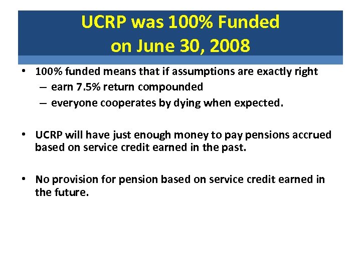 UCRP was 100% Funded on June 30, 2008 • 100% funded means that if