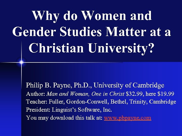 Why do Women and Gender Studies Matter at a Christian University? Philip B. Payne,
